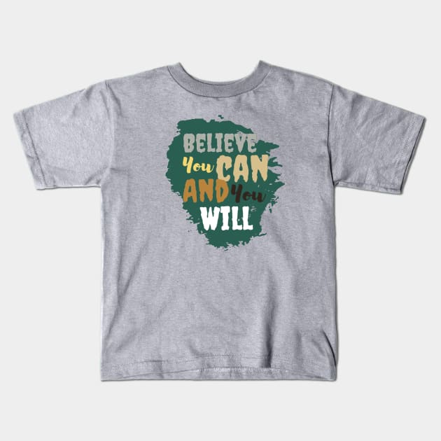 Believe you can and you will Kids T-Shirt by Kikapu creations